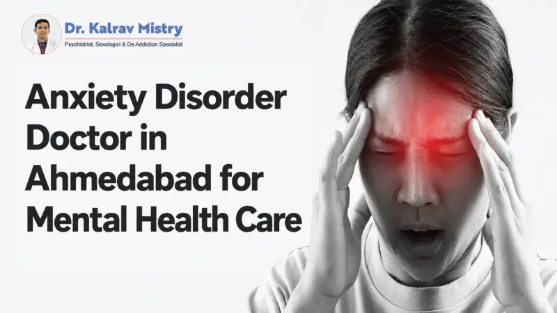 Anxiety Disorder Doctor in Ahmedabad for Mental Health Care