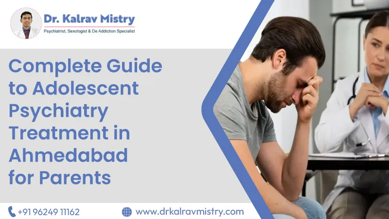 Complete Guide to Adolescent Psychiatry Treatment in Ahmedabad for Parents