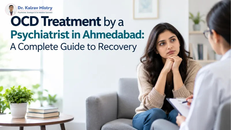 OCD Treatment by a Psychiatrist in Ahmedabad: A Complete Guide to Recovery