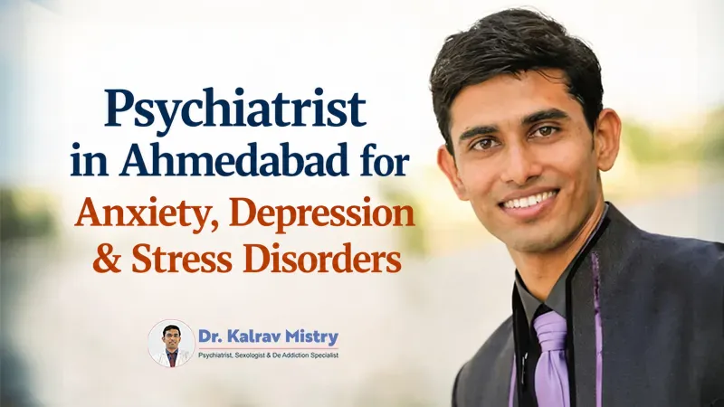 Psychiatrist in Ahmedabad for Anxiety, Depression & Stress Disorders