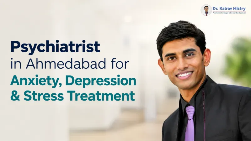 Psychiatrist in Ahmedabad for Anxiety, Depression & Stress Treatment