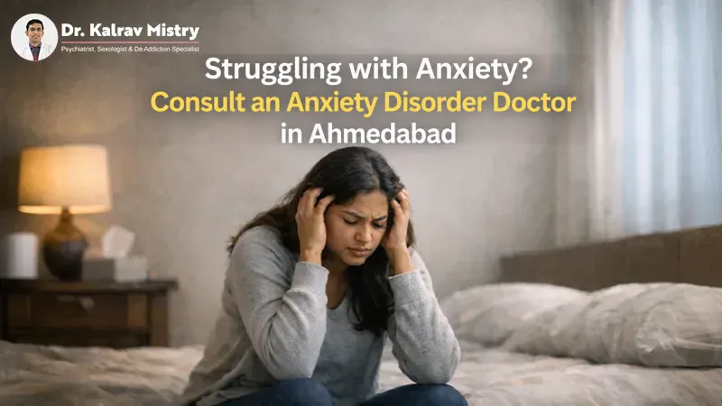 Struggling with Anxiety? Consult an Anxiety Disorder Doctor in Ahmedabad